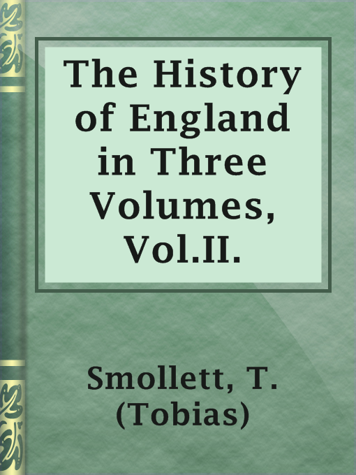 Title details for The History of England in Three Volumes, Vol.II. by T. (Tobias) Smollett - Available
